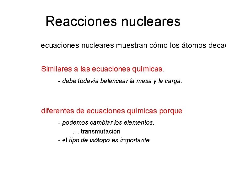 Reacciones nucleares ecuaciones nucleares muestran cómo los átomos decae Similares a las ecuaciones químicas. Reacciones nucleares ecuaciones nucleares muestran cómo los átomos decae Similares a las ecuaciones químicas.