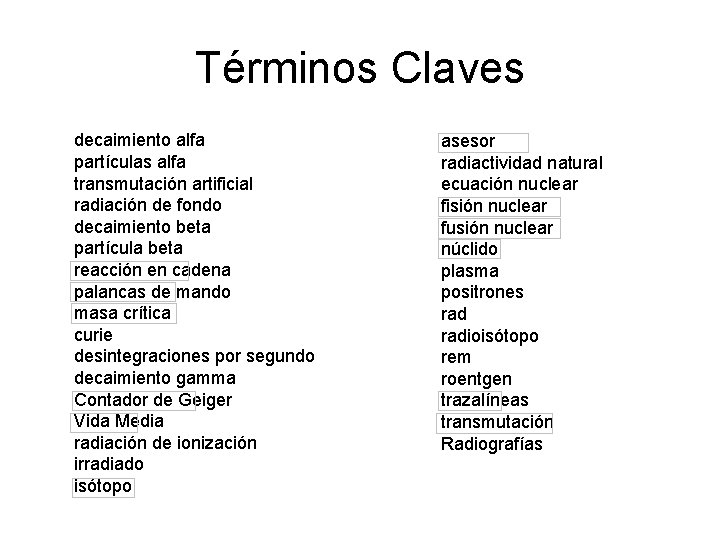 Términos Claves decaimiento alfa partículas alfa transmutación artificial radiación de fondo decaimiento beta partícula Términos Claves decaimiento alfa partículas alfa transmutación artificial radiación de fondo decaimiento beta partícula