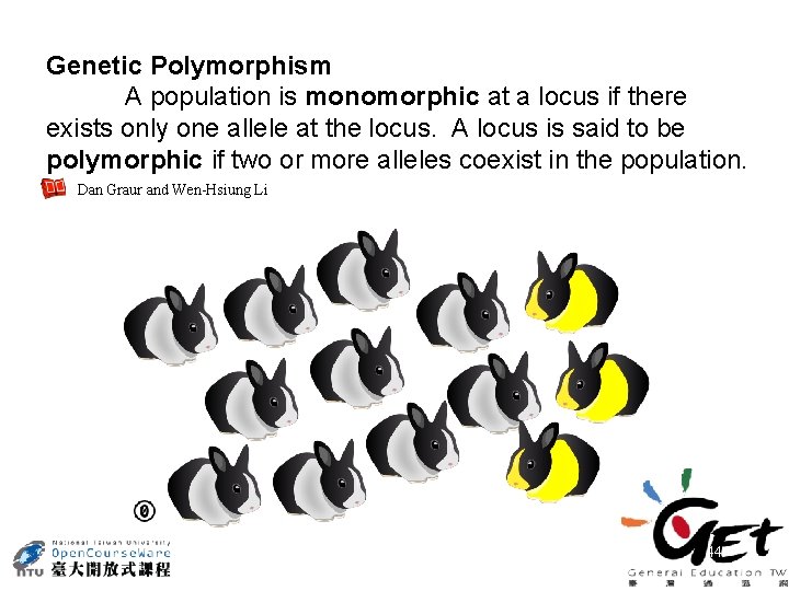 Genetic Polymorphism A population is monomorphic at a locus if there exists only one