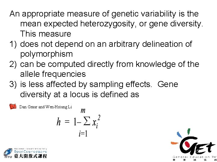 An appropriate measure of genetic variability is the mean expected heterozygosity, or gene diversity.