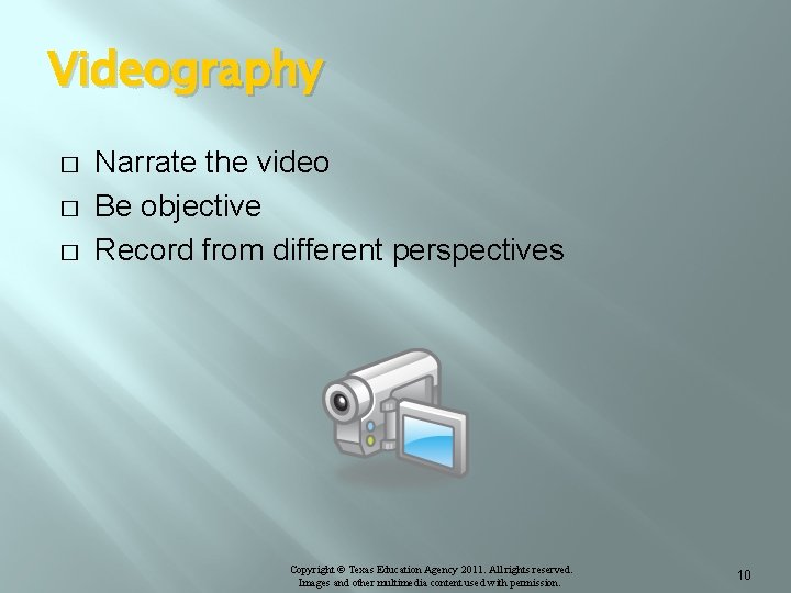 Videography � � � Narrate the video Be objective Record from different perspectives Copyright