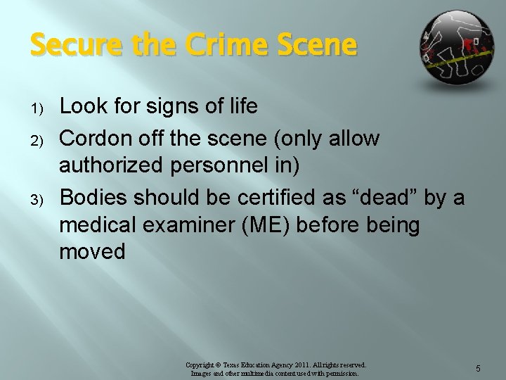 Secure the Crime Scene 1) 2) 3) Look for signs of life Cordon off