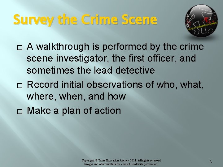 Survey the Crime Scene � � � A walkthrough is performed by the crime