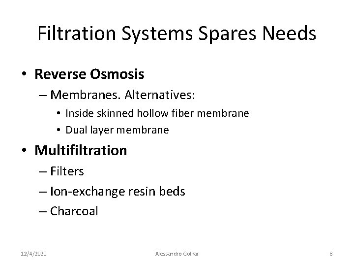 Filtration Systems Spares Needs • Reverse Osmosis – Membranes. Alternatives: • Inside skinned hollow