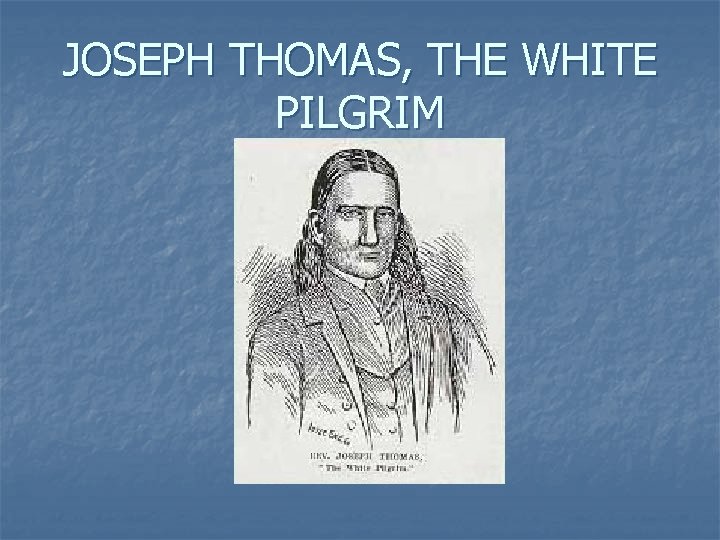 JOSEPH THOMAS, THE WHITE PILGRIM 