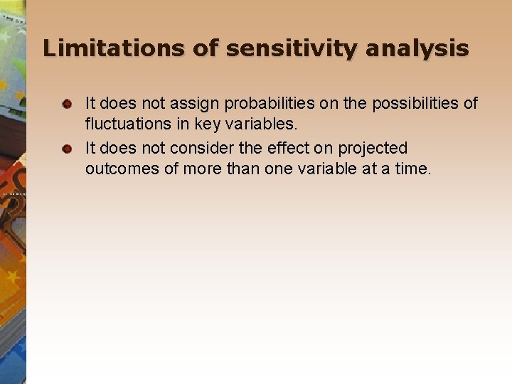 Limitations of sensitivity analysis It does not assign probabilities on the possibilities of fluctuations