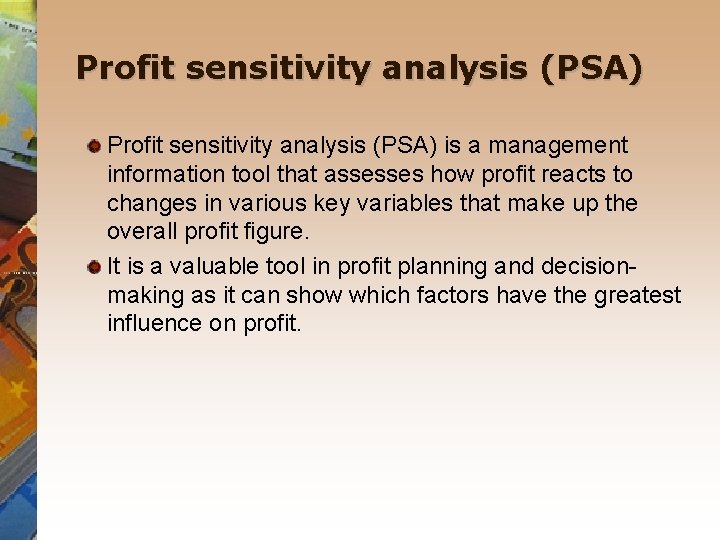 Profit sensitivity analysis (PSA) is a management information tool that assesses how profit reacts