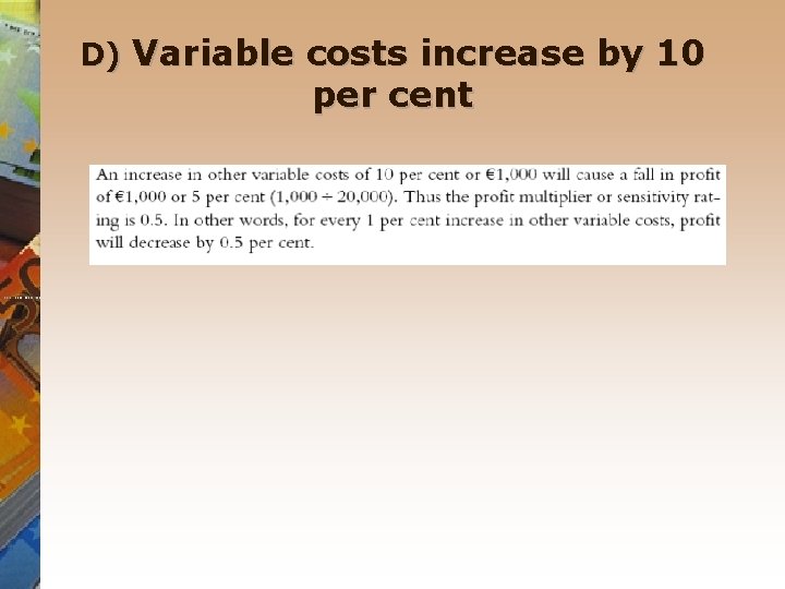 D) Variable costs increase by 10 per cent 