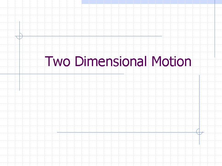 Two Dimensional Motion 