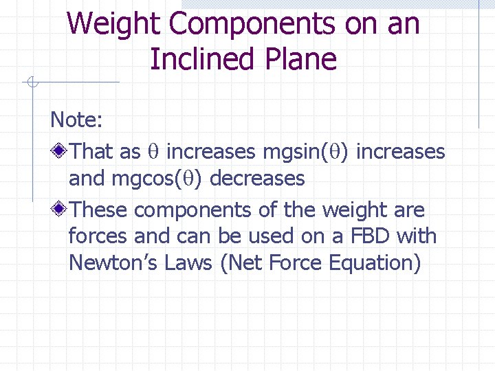 Weight Components on an Inclined Plane Note: That as q increases mgsin(q) increases and