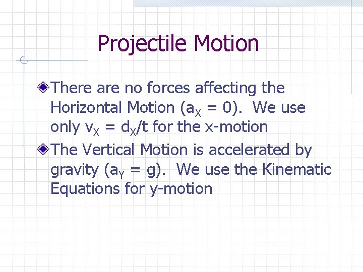 Projectile Motion There are no forces affecting the Horizontal Motion (a. X = 0).