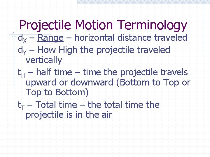 Projectile Motion Terminology d. X – Range – horizontal distance traveled d. Y –