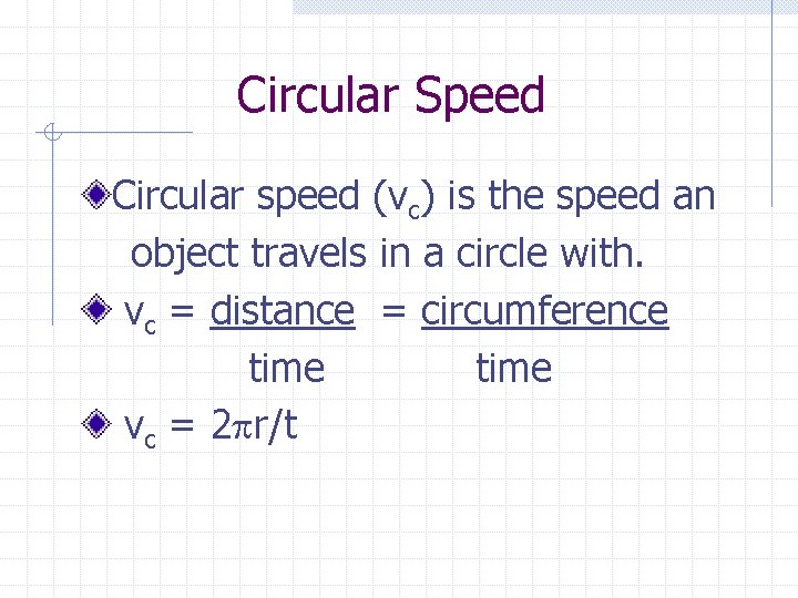 Circular Speed Circular speed (vc) is the speed an object travels in a circle