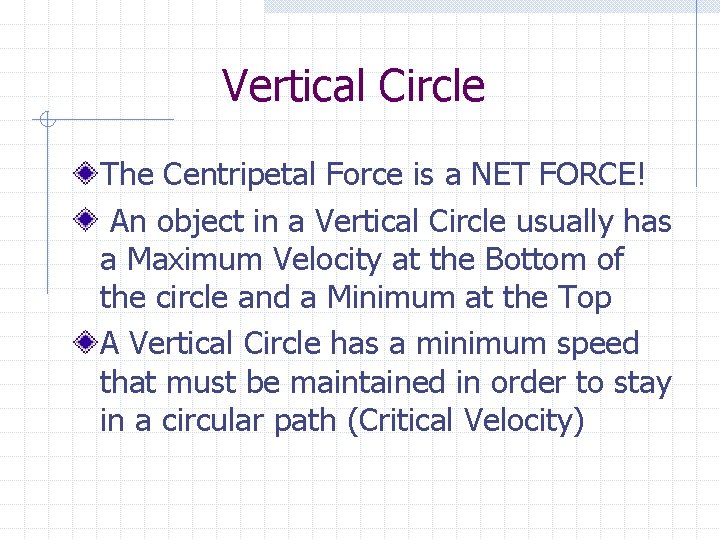 Vertical Circle The Centripetal Force is a NET FORCE! An object in a Vertical