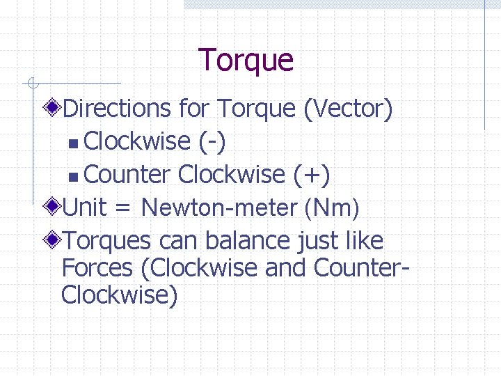 Torque Directions for Torque (Vector) n Clockwise (-) n Counter Clockwise (+) Unit =