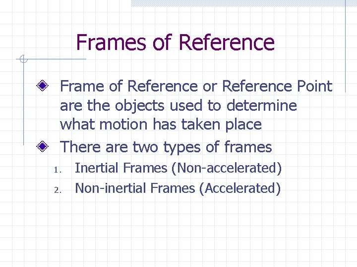 Frames of Reference Frame of Reference or Reference Point are the objects used to