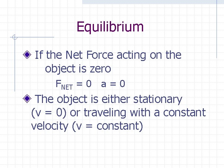 Equilibrium If the Net Force acting on the object is zero FNET = 0