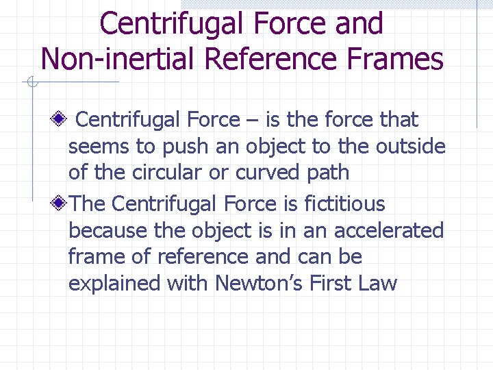Centrifugal Force and Non-inertial Reference Frames Centrifugal Force – is the force that seems