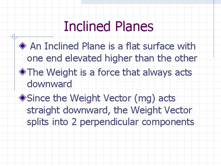 Inclined Planes An Inclined Plane is a flat surface with one end elevated higher