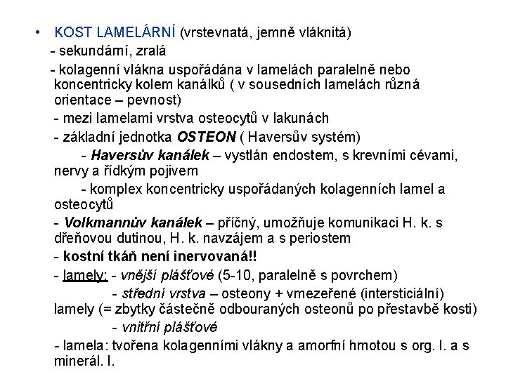  • KOST LAMELÁRNÍ (vrstevnatá, jemně vláknitá) - sekundární, zralá - kolagenní vlákna uspořádána