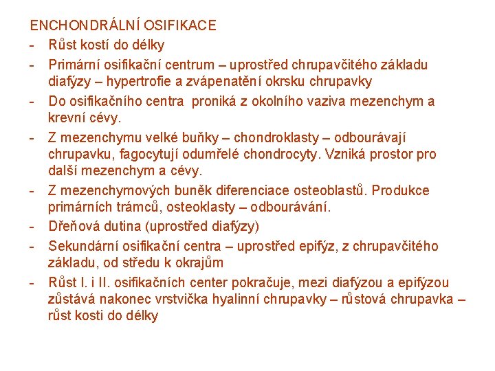 ENCHONDRÁLNÍ OSIFIKACE - Růst kostí do délky - Primární osifikační centrum – uprostřed chrupavčitého