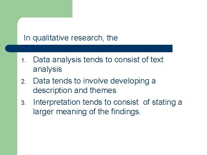 In qualitative research, the 1. 2. 3. Data analysis tends to consist of text