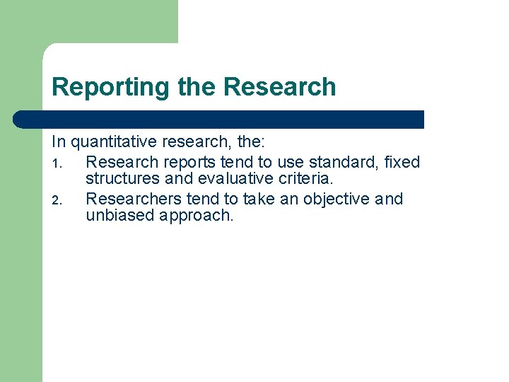 Reporting the Research In quantitative research, the: 1. Research reports tend to use standard,