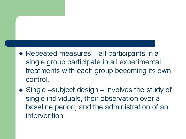 l l Repeated measures – all participants in a single group participate in all