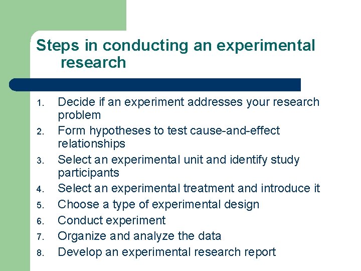 Steps in conducting an experimental research 1. 2. 3. 4. 5. 6. 7. 8.