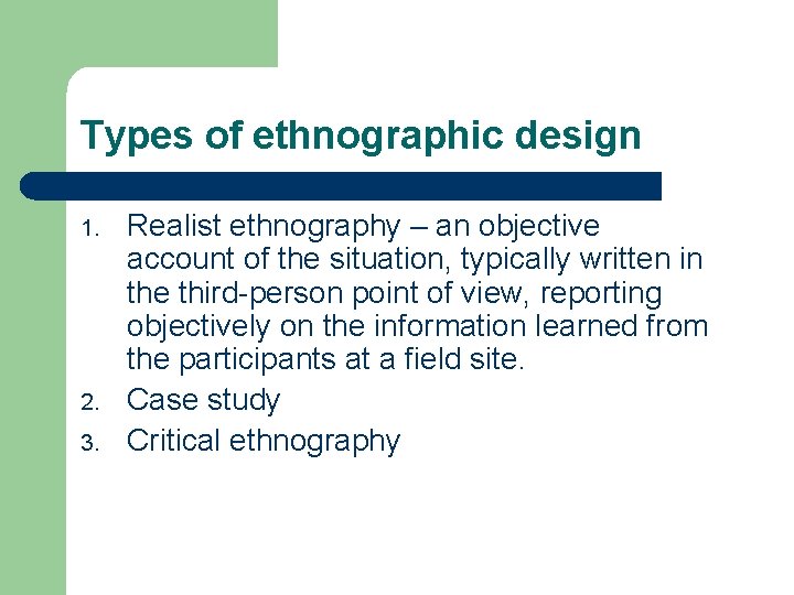 Types of ethnographic design 1. 2. 3. Realist ethnography – an objective account of