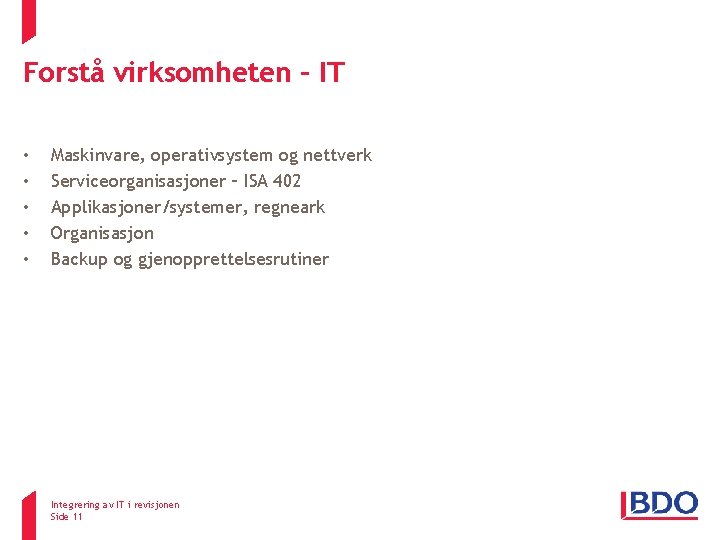 Forstå virksomheten – IT • • • Maskinvare, operativsystem og nettverk Serviceorganisasjoner – ISA Forstå virksomheten – IT • • • Maskinvare, operativsystem og nettverk Serviceorganisasjoner – ISA