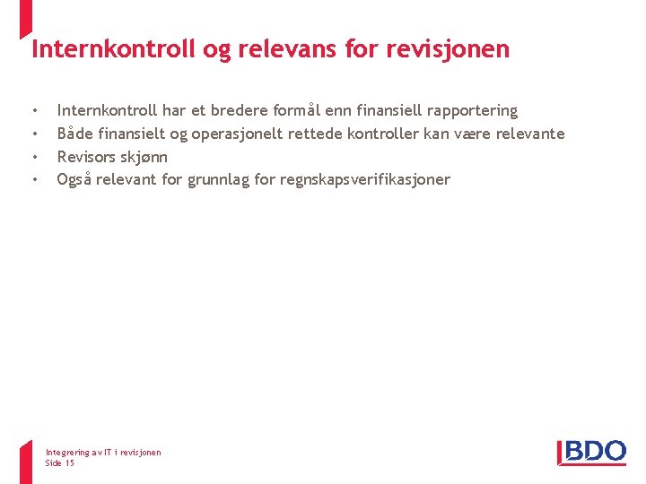 Internkontroll og relevans for revisjonen • • ISA 315 Internkontroll har et bredere formål Internkontroll og relevans for revisjonen • • ISA 315 Internkontroll har et bredere formål