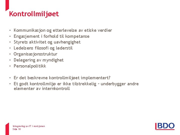 Kontrollmiljøet • • Kommunikasjon og etterlevelse av etiske verdier Engasjement i forhold til kompetanse Kontrollmiljøet • • Kommunikasjon og etterlevelse av etiske verdier Engasjement i forhold til kompetanse