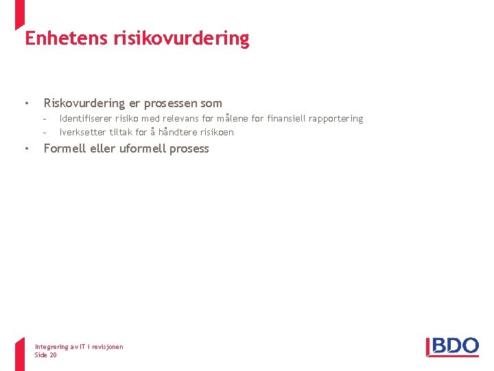 Enhetens risikovurdering • Riskovurdering er prosessen som - • Identifiserer risiko med relevans for Enhetens risikovurdering • Riskovurdering er prosessen som - • Identifiserer risiko med relevans for