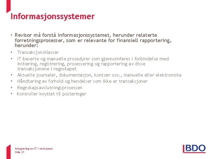 Informasjonssystemer ISA 315 • Revisor må forstå informasjonssystemet, herunder relaterte forretningsprosesser, som er relevante Informasjonssystemer ISA 315 • Revisor må forstå informasjonssystemet, herunder relaterte forretningsprosesser, som er relevante