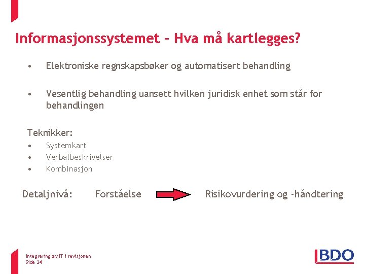 Informasjonssystemet – Hva må kartlegges? • Elektroniske regnskapsbøker og automatisert behandling • Vesentlig behandling Informasjonssystemet – Hva må kartlegges? • Elektroniske regnskapsbøker og automatisert behandling • Vesentlig behandling