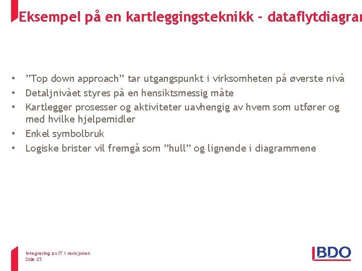 Eksempel på en kartleggingsteknikk - dataflytdiagram • • • ”Top down approach” tar utgangspunkt Eksempel på en kartleggingsteknikk - dataflytdiagram • • • ”Top down approach” tar utgangspunkt