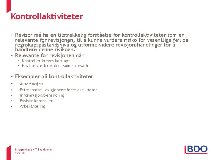 Kontrollaktiviteter ISA 315 • Revisor må ha en tilstrekkelig forståelse for kontrollaktiviteter som er Kontrollaktiviteter ISA 315 • Revisor må ha en tilstrekkelig forståelse for kontrollaktiviteter som er