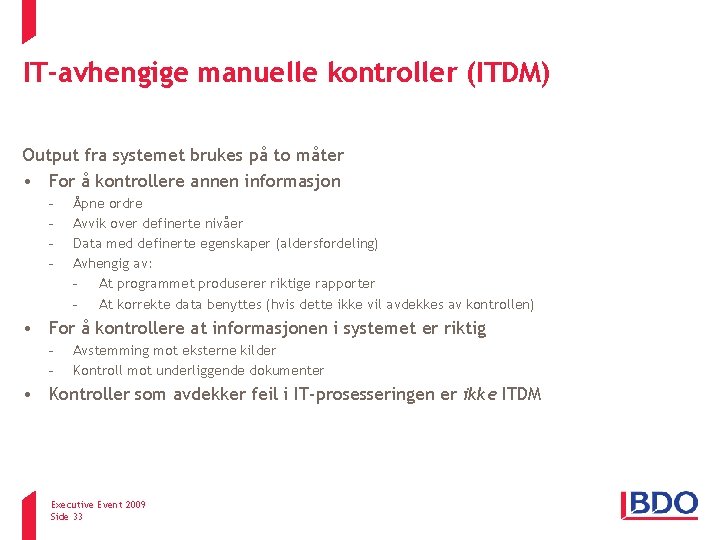 IT-avhengige manuelle kontroller (ITDM) Output fra systemet brukes på to måter • For å IT-avhengige manuelle kontroller (ITDM) Output fra systemet brukes på to måter • For å