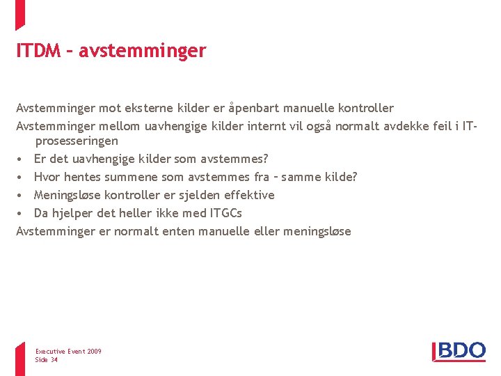 ITDM – avstemminger Avstemminger mot eksterne kilder er åpenbart manuelle kontroller Avstemminger mellom uavhengige ITDM – avstemminger Avstemminger mot eksterne kilder er åpenbart manuelle kontroller Avstemminger mellom uavhengige