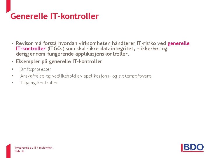 Generelle IT-kontroller ISA 315 • Revisor må forstå hvordan virksomheten håndterer IT-risiko ved generelle Generelle IT-kontroller ISA 315 • Revisor må forstå hvordan virksomheten håndterer IT-risiko ved generelle