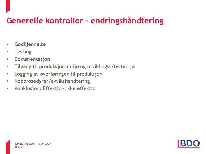 Generelle kontroller – endringshåndtering • • Godkjennelse Testing Dokumentasjon Tilgang til produksjonsmiljø og utviklings-/testmiljø Generelle kontroller – endringshåndtering • • Godkjennelse Testing Dokumentasjon Tilgang til produksjonsmiljø og utviklings-/testmiljø