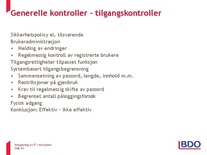 Generelle kontroller – tilgangskontroller Sikkerhetspolicy el. tilsvarende Brukeradministrasjon • Melding av endringer • Regelmessig Generelle kontroller – tilgangskontroller Sikkerhetspolicy el. tilsvarende Brukeradministrasjon • Melding av endringer • Regelmessig