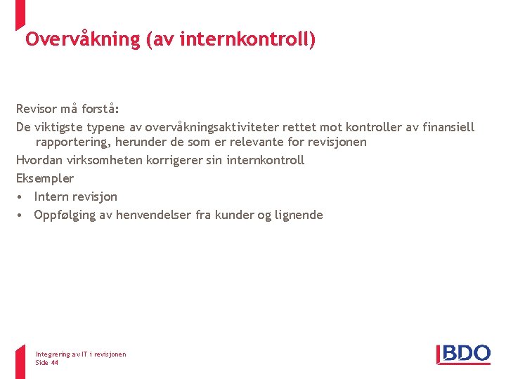 Overvåkning (av internkontroll) ISA 315 Revisor må forstå: De viktigste typene av overvåkningsaktiviteter rettet Overvåkning (av internkontroll) ISA 315 Revisor må forstå: De viktigste typene av overvåkningsaktiviteter rettet