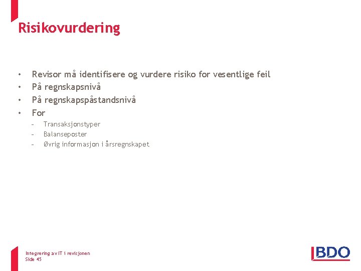 Risikovurdering • • Revisor må identifisere og vurdere risiko for vesentlige feil På regnskapsnivå Risikovurdering • • Revisor må identifisere og vurdere risiko for vesentlige feil På regnskapsnivå