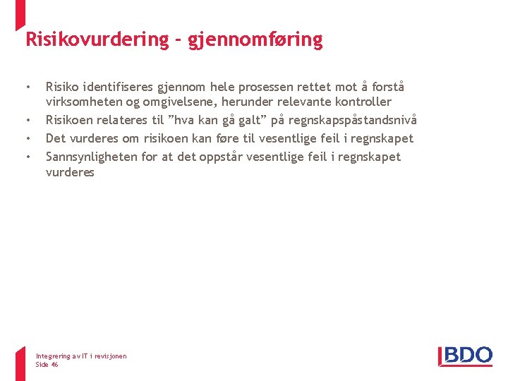 Risikovurdering - gjennomføring • • Risiko identifiseres gjennom hele prosessen rettet mot å forstå Risikovurdering - gjennomføring • • Risiko identifiseres gjennom hele prosessen rettet mot å forstå
