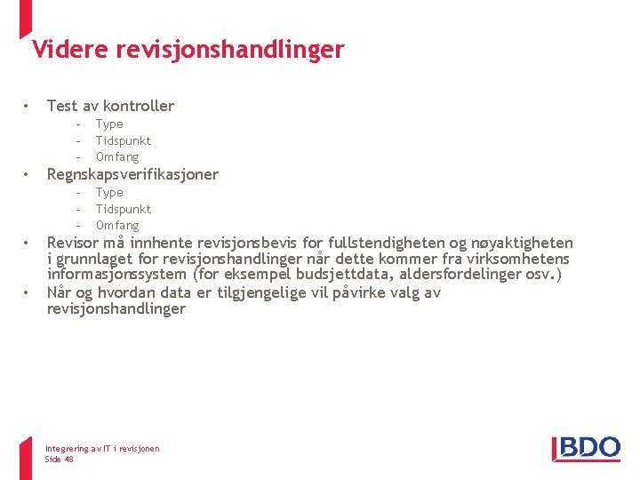 Videre revisjonshandlinger • Test av kontroller - • • Type Tidspunkt Omfang Regnskapsverifikasjoner - Videre revisjonshandlinger • Test av kontroller - • • Type Tidspunkt Omfang Regnskapsverifikasjoner -
