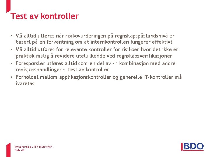 Test av kontroller ISA 330 • Må alltid utføres når risikovurderingen på regnskapspåstandsnivå er Test av kontroller ISA 330 • Må alltid utføres når risikovurderingen på regnskapspåstandsnivå er
