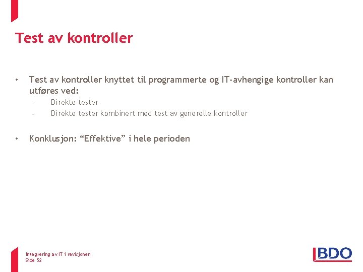 Test av kontroller • Test av kontroller knyttet til programmerte og IT-avhengige kontroller kan Test av kontroller • Test av kontroller knyttet til programmerte og IT-avhengige kontroller kan