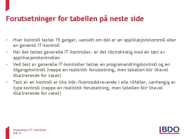Forutsetninger for tabellen på neste side • • Hver kontroll testes 15 ganger, uansett Forutsetninger for tabellen på neste side • • Hver kontroll testes 15 ganger, uansett